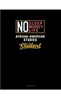 No Sleep. No Money. No Life. African-American Studies Student: 3 Column Ledger