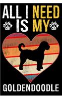 All I Need Is My Goldendoodle: Dog - This is Perfect Cool Funny Humor Gifts For Goldendoodle Dog Lovers - Best Gift For Mom Dad Father Mother Goldendoodle Lover - 116 Pages, 6 x 9