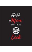 Stuff My Mom Taught Me to Cook: Recipe Collection Book