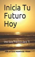 Inicia Tu Futuro Hoy