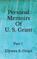 Personal Memoirs Of U. S. Grant: Part 1 (Aberdeen Classics Collection)