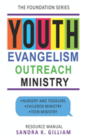 The Foundation Series: Youth Evangelism Outreach Ministry: Resource Manual