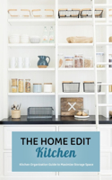 The Home Edit Kitchen: Kitchen Organization Guide to Maximize Storage Space: The Home Edit Guide Book