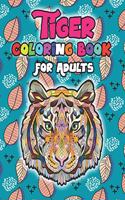 Tiger Coloring Books for Adults: A Fun Coloring Gift Book for Tiger Lovers & Adults Relaxation with Stress Relieving Animal Designs and Full Pages Mandala Style Tiger Coloring Book