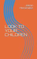 Look to Your Children