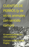CUENTOS DE PERROS (y de otros animales con sentido común): 42 cuentos escritos tal y como sucedieron