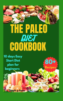 The Paleo Diet Cookbook: 10 Days Easy Start Diet plan for Beginners (80+ recipes)