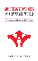 Adapting Economics in a Dynamic World: A Humanist Guide to Life Pivots