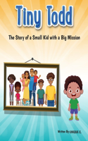 Tiny Todd: The Story of a Small Kid with a Big Mission(Tiny Todd)
