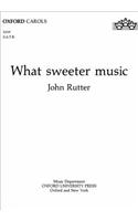 What sweeter music