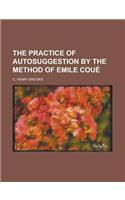 The Practice of Autosuggestion by the Method of Emile Coue