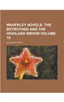 Waverley Novels (Volume 19); The Betrothed and the Highland Widow