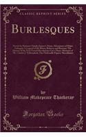 Burlesques: Novels by Eminent Hands; Jeames's Diary; Adventures of Major Gahagan; A Legend of the Rhine; Rebecca and Rowena; The History of the Next French Revolution; Cox's Diary; Memoirs of Mr. Charles J. Yellowplush; The Fitzboodle Papers; Misce: Novels by Eminent Hands; Jeames's Diary; Adventures of Major Gahagan; A Legend of the Rhine; Rebecca and Rowena; The History of the Next French Revo