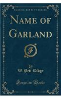 Name of Garland (Classic Reprint)