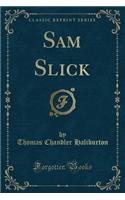 Sam Slick (Classic Reprint)
