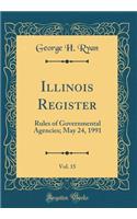 Illinois Register, Vol. 15: Rules of Governmental Agencies; May 24, 1991 (Classic Reprint): Rules of Governmental Agencies; May 24, 1991 (Classic Reprint)