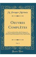 Oeuvres Complètes, Vol. 5: De Pierre de Bourdeilles, Abbé Et Seigneur de Branthôme, Publiées pour la Première Fois Suivies des Oeuvres d'André de Bourdeilles Et d'une Table Générale (Classic Reprint)