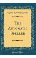The Automatic Speller (Classic Reprint)