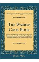 The Warren Cook Book: Compiled and Arranged by the Second Auxiliary Missionary Society, Formerly the Young Ladies' Missionary Society of the Presbyterian Church (Classic Reprint)