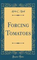 Forcing Tomatoes (Classic Reprint)