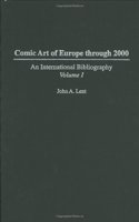 Comic Art of Europe Through 2000: An International Bibliography: 001 (Bibliographies and Indexes in Popular Culture, No. 10)