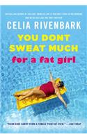 You Don't Sweat Much for a Fat Girl