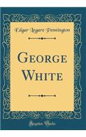 George White (Classic Reprint)