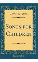 Songs for Children (Classic Reprint)