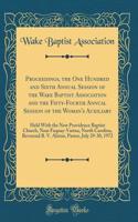 Proceedings, the One Hundred and Sixth Annual Session of the Wake Baptist Association and the Fifty-Fourth Annual Session of the Woman's Auxiliary: Held With the New Providence Baptist Church, Near Fuquay-Varina, North Carolina, Reverend B. V. Alst