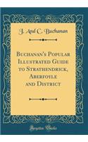 Buchanan's Popular Illustrated Guide to Strathendrick, Aberfoyle and District (Classic Reprint)