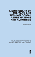A Dictionary of Military and Technological Abbreviations and Acronyms: (Routledge Library Editions: International Security Studies)