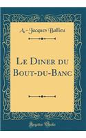 Le Diner du Bout-du-Banc (Classic Reprint)