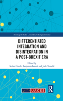 Differentiated Integration and Disintegration in a Post-Brexit Era
