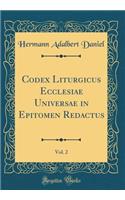 Codex Liturgicus Ecclesiae Universae in Epitomen Redactus, Vol. 2 (Classic Reprint)