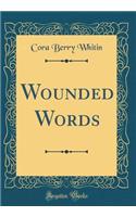Wounded Words (Classic Reprint)