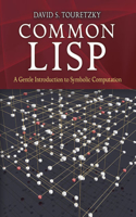 Common Lisp: A Gentle Introduction to Symbolic Computation: A Gentle Introduction to Symbolic Computation