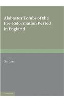 Alabaster Tombs of the Pre-Reformation Period in England