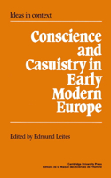 Conscience and Casuistry in Early Modern Europe: (Series Number 9 Ideas in Context)