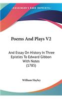 Poems And Plays V2: And Essay On History In Three Epistles To Edward Gibbon With Notes (1785)(English)
