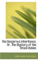 The Dangerous Inheritance, Or, the Mystery of the Tittani Rubies: (English)