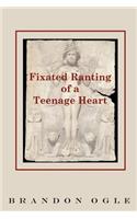 Fixated Ranting of a Teenage Heart