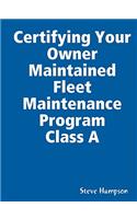 Certifying Your Owner Maintained Fleet Maintenance Program Class A