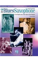 Blues Saxophone: An In-Depth Look at the Styles of the Masters