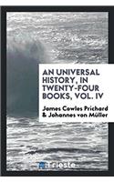 Universal History, in Twenty-Four Books, Vol. IV