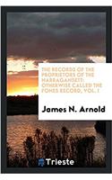 The records of the proprietors of the Narragansett: otherwise called the Fones record, Vol. I