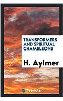 TRANSFORMERS AND SPIRITUAL CHAMELEONS