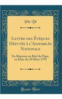 Lettre des Évêques Députés à l'Assemblée Nationale: En Réponse au Bref du Pape, en Date du 10 Mars 1791 (Classic Reprint)
