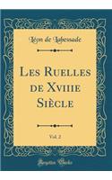 Les Ruelles de Xviiie SiÃ¨cle, Vol. 2 (Classic Reprint)