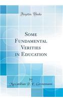 Some Fundamental Verities in Education (Classic Reprint)