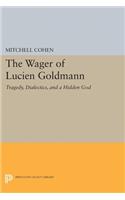 The Wager of Lucien Goldmann: Tragedy, Dialectics and a Hidden God